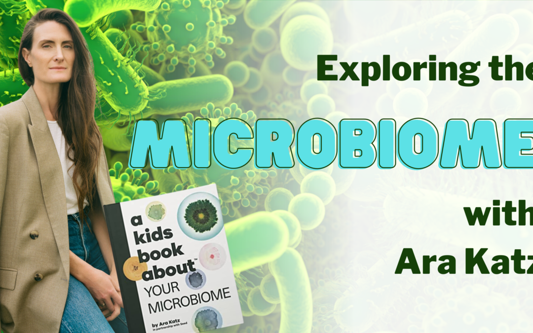 Exploring the Microbiome with Ara Katz: Co-Founder & CEO of SEED