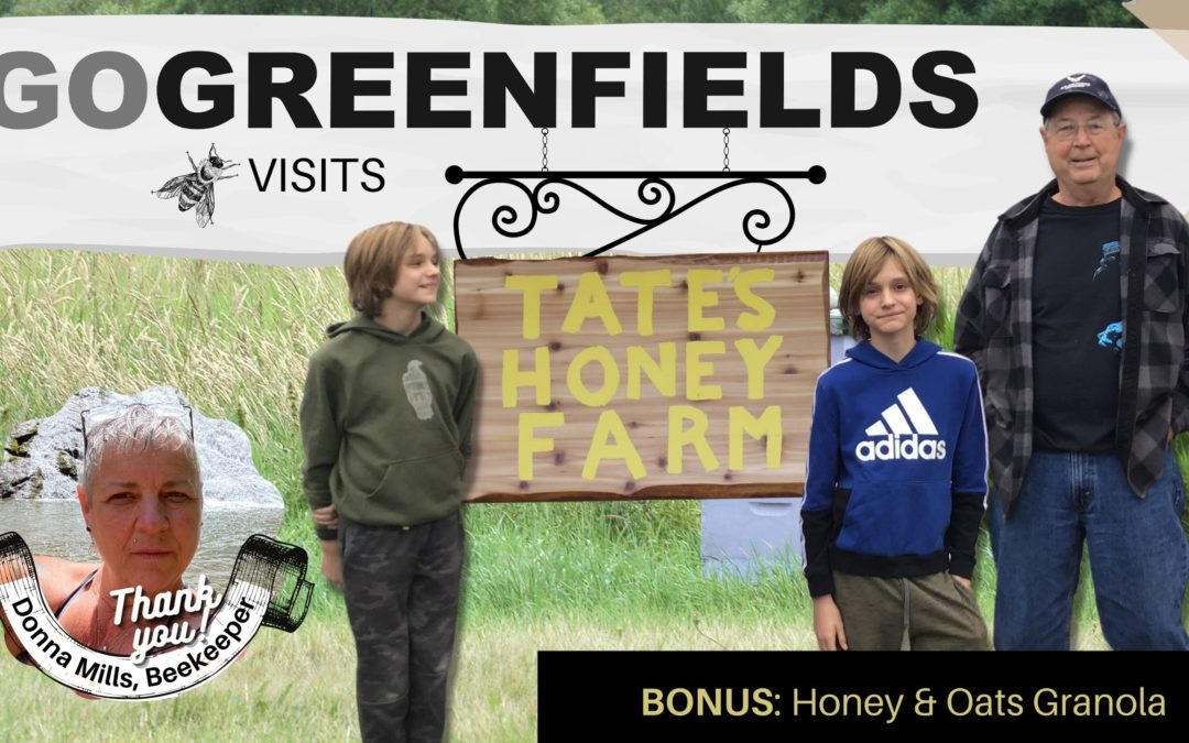 GoGreenfields and Honeybees at Tate’s Honey Farm (Bonus Footage: Honey Oats Granola)