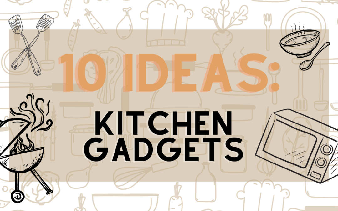 10 Ideas: Kitchen Gadgets